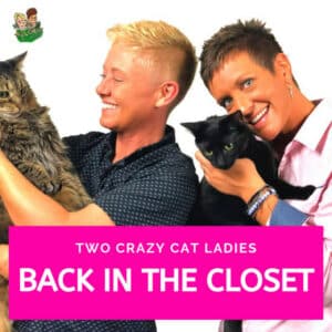 Back in the Closet – Two Crazy Cat Ladies podcast