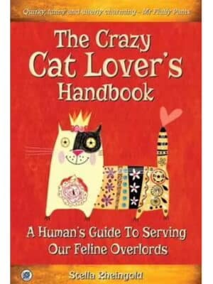 The Crazy Cat Lovers Handbook A Human’s Guide to Serving Our Feline Overlords
