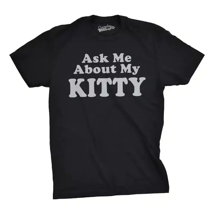 Ask Me About My Kitty by Nerdy Shirts